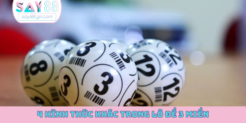 4 hình thức khác trong lô đề 3 miền