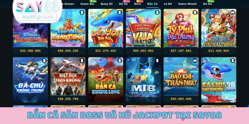 Bắn cá săn boss và hũ jackpot tại SAY88