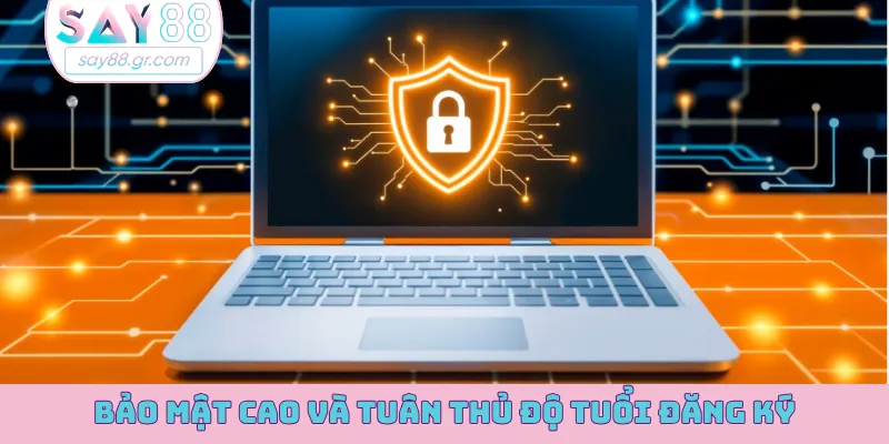 Bảo mật cao và tuân thủ độ tuổi đăng ký