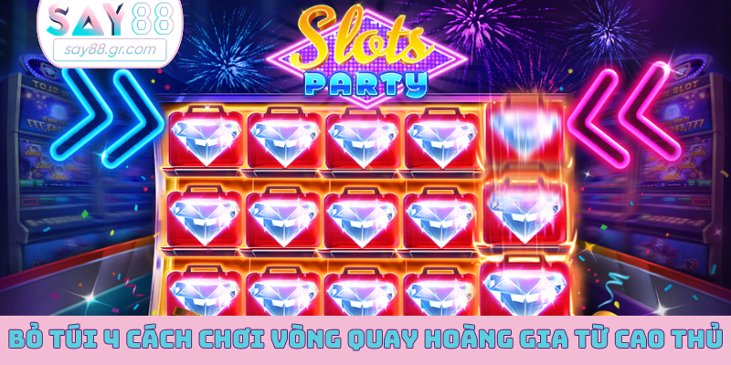 Bỏ túi 4 cách chơi Vòng Quay Hoàng Gia từ cao thủ