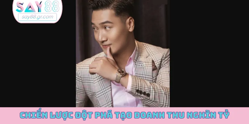 Chiến lược đột phá tạo doanh thu nghìn tỷ