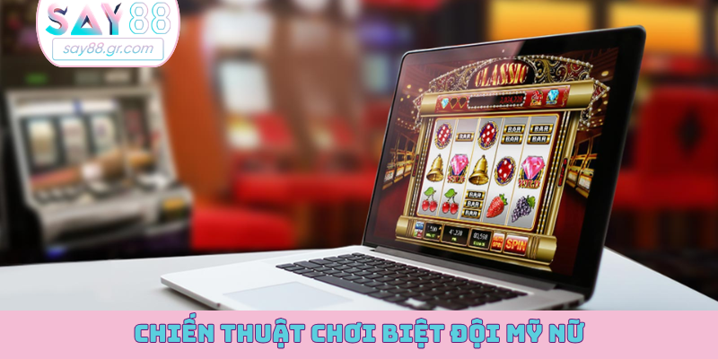 Chiến thuật chơi Biệt Đội Mỹ Nữ