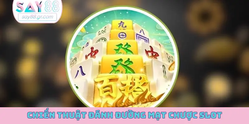 Chiến thuật đánh Đường Mạt Chược slot luôn thắng