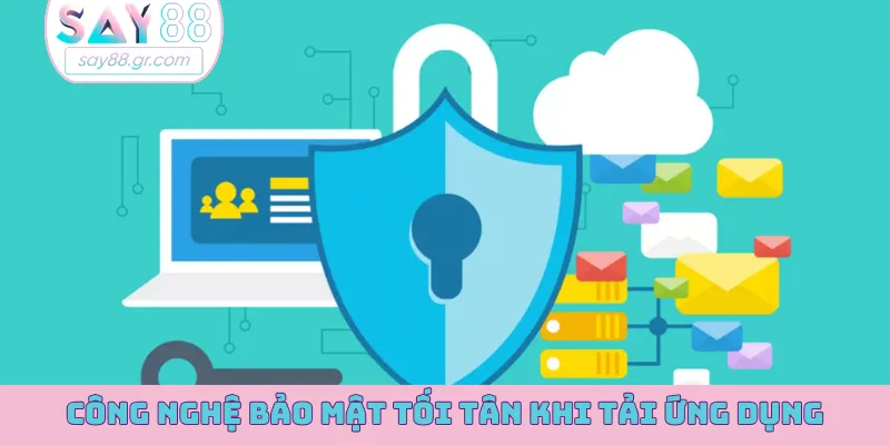 Công nghệ bảo mật tối tân khi tải ứng dụng