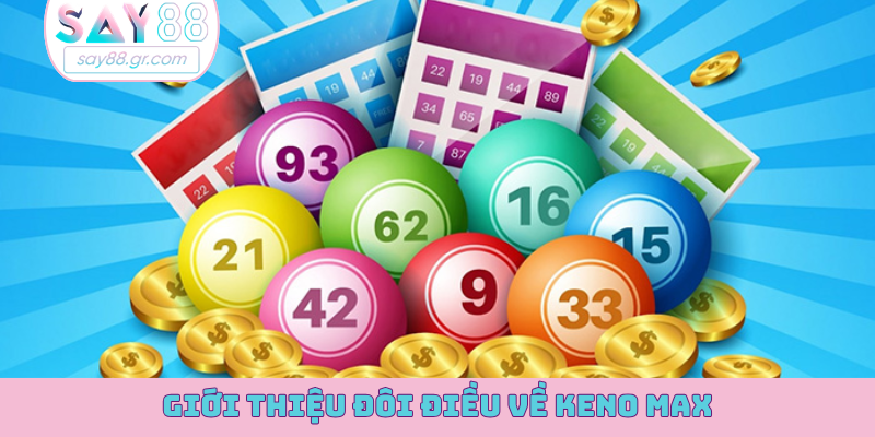 Giới thiệu đôi điều về Keno max
