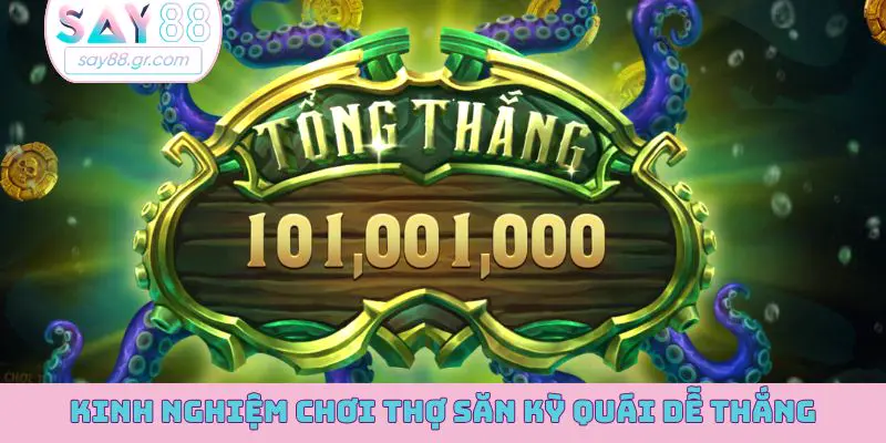 Kinh nghiệm chơi Thợ Săn Kỳ Quái dễ thắng