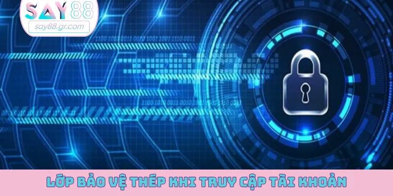 Lớp bảo vệ thép khi đăng nhập tài khoản