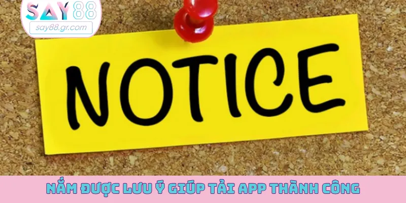 Nắm được lưu ý giúp tải app thành công