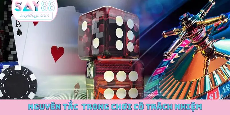 Nguyên tắc cần phải hiểu rõ trong chơi có trách nhiệm