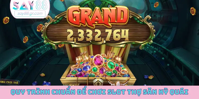 Quy trình chuẩn để chơi slot Thợ Săn Kỳ Quái
