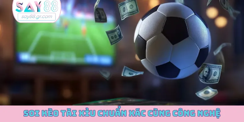 Soi kèo tài xỉu chuẩn xác cùng công nghệ