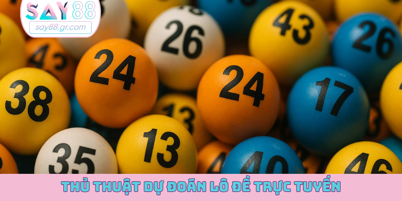 Thủ thuật dự đoán lô đề trực tuyến