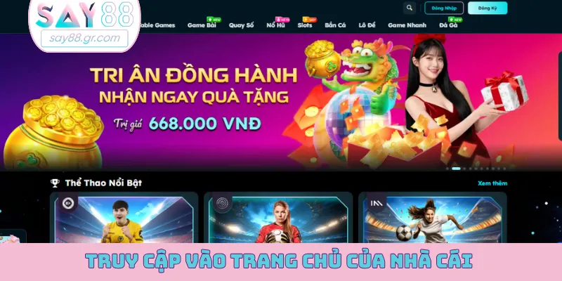 Truy cập vào trang chủ của nhà cái