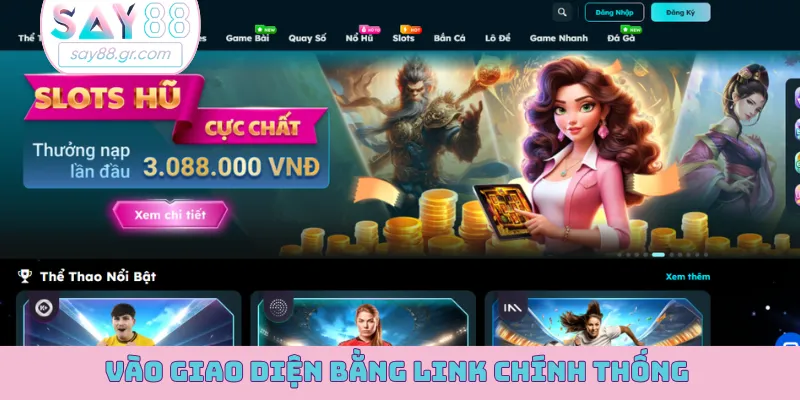 Vào giao diện bằng link chính thống